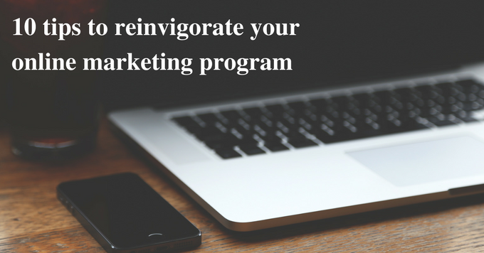 10 tips to reinvigorate your online marketing program