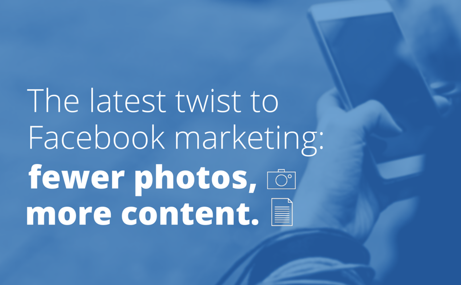 The latest twist to Facebook marketing: fewer photos, more content