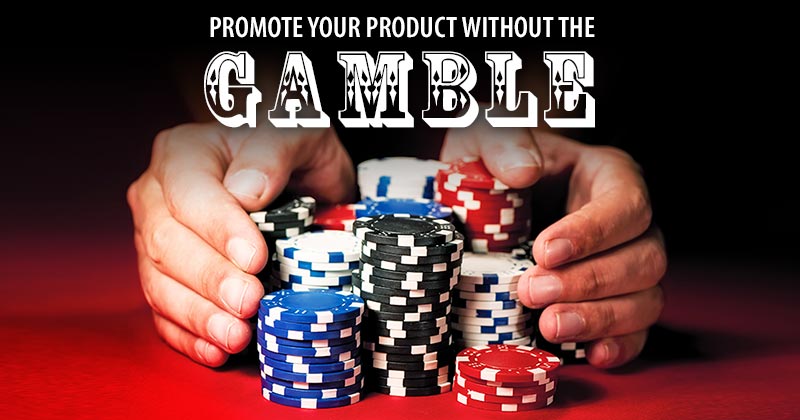 promote your product without the gamble