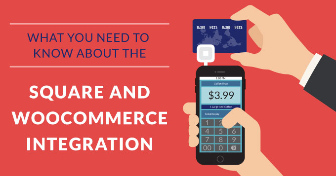 What you need to know about the Square and WooCommerce integration