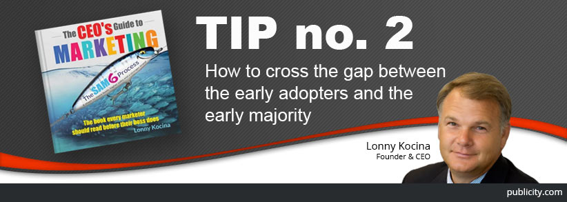 The CEO’s Guide to Marketing Tip 2: How to cross the gap between the early adopters and the early majority