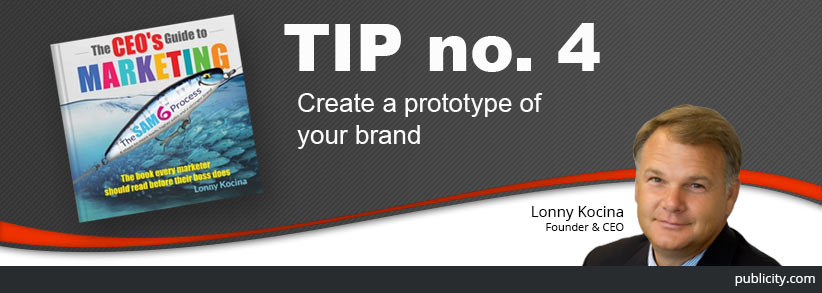 The CEO’s Guide to Marketing Tip 4: Create a prototype of your brand